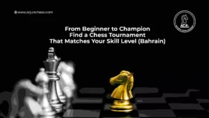 Find a Chess Tournament That Matches Your Skill Level (Bahrain)